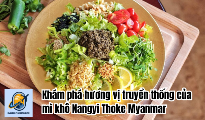 Khám phá hương vị truyền thống của mì khô Nangyi Thoke Myanmar