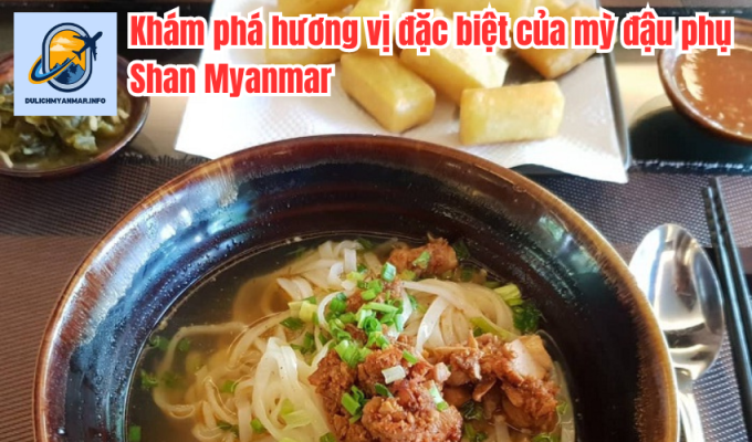 Khám phá hương vị đặc biệt của mỳ đậu phụ Shan Myanmar