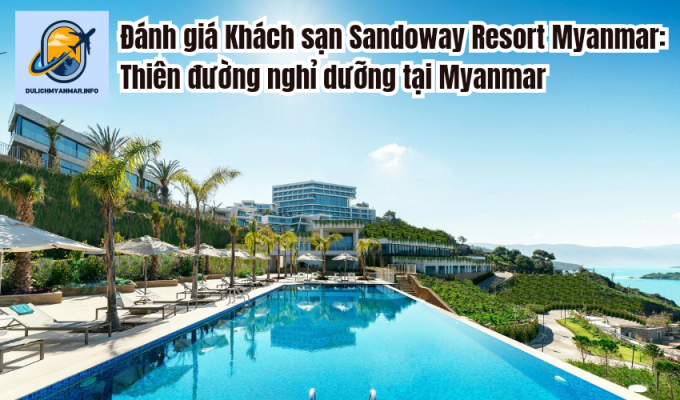 Đánh giá Khách sạn Sandoway Resort Myanmar: Thiên đường nghỉ dưỡng tại Myanmar