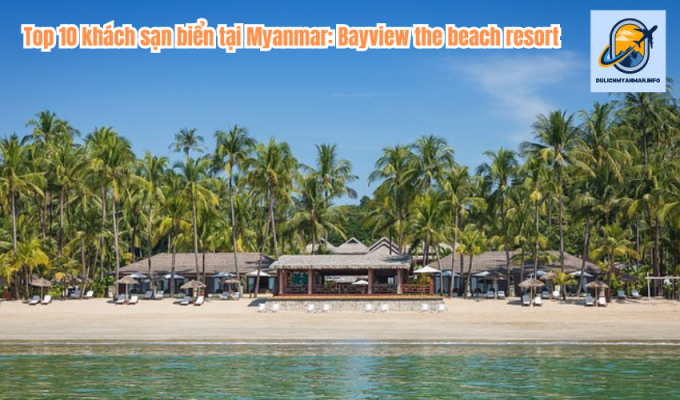 Top 10 khách sạn biển tại Myanmar: Bayview the beach resort