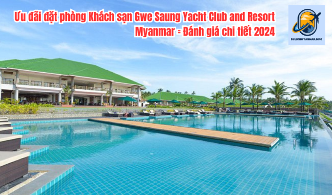 Ưu đãi đặt phòng Khách sạn Gwe Saung Yacht Club and Resort Myanmar - Đánh giá chi tiết 2024