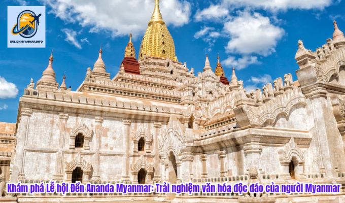 Khám phá Lễ hội Đền Ananda Myanmar: Trải nghiệm văn hóa độc đáo của người Myanmar