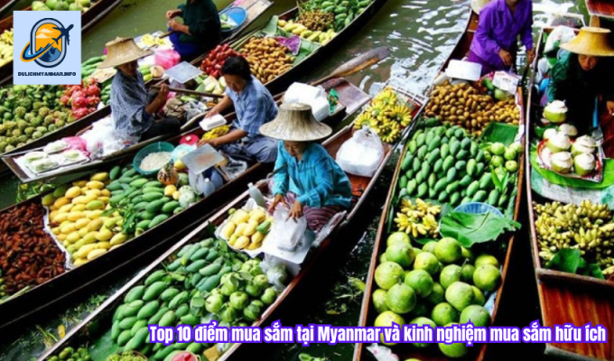 Top 10 điểm mua sắm tại Myanmar và kinh nghiệm mua sắm hữu ích