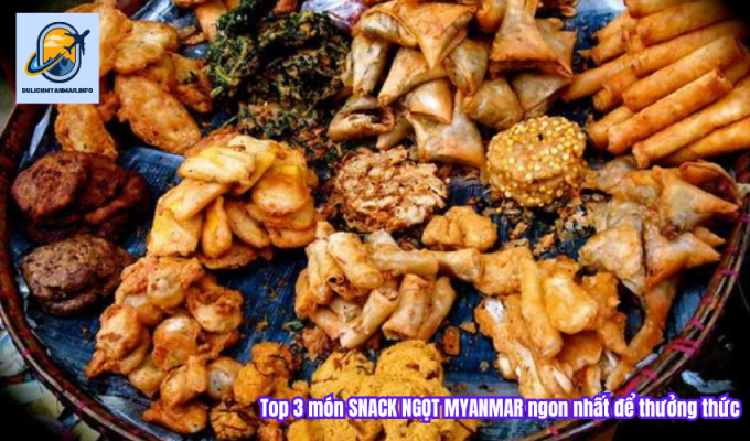 Top 3 món SNACK NGỌT MYANMAR ngon nhất để thưởng thức